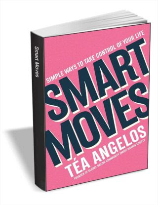 Smart Moves: Simple Ways to Take Control of Your Life - Money, Career, Wellbeing, Love